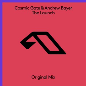Cosmic Gate & Andrew Bayer – The Launch